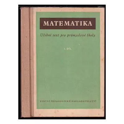 Matematika pro průmyslové školy : 1. díl - František Vencálek (1958, Státní pedagogické nakladat