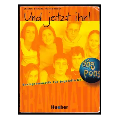 Und jetzt ihr! : Basisgrammatik für Jugendliche. Deutsch als Fremdsprache. Begleitend zu allen G