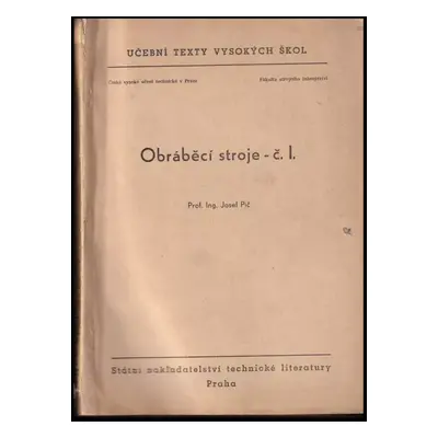 Obráběcí stroje : Text - Č. 1 - Josef Píč (1957, Státní nakladatelství technické literatury)