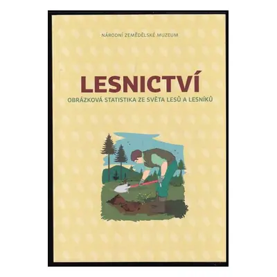 Lesnictví : obrázková statistika ze světa lesů a lesníků - Radmila Lorencová (2017, Národní země