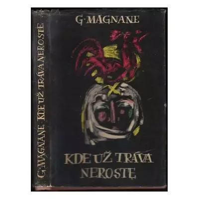 Kde už tráva neroste - Georges Magnane (1957, Státní nakladatelství krásné literatury, hudby a u