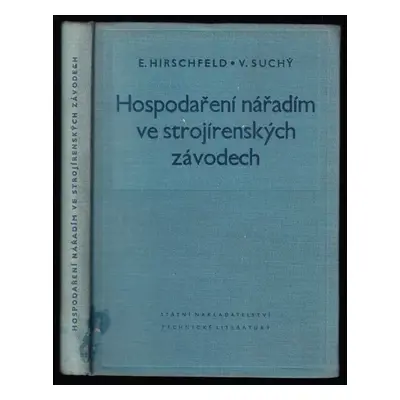 Hospodaření nářadím ve strojírenských závodech - Evžen Hirschfeld, Vilém Suchý (1955, Státní nak