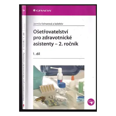 Ošetřovatelství pro zdravotnické asistenty : 2. ročník - 1. díl - Jarmila Kelnarová (2009, Grada