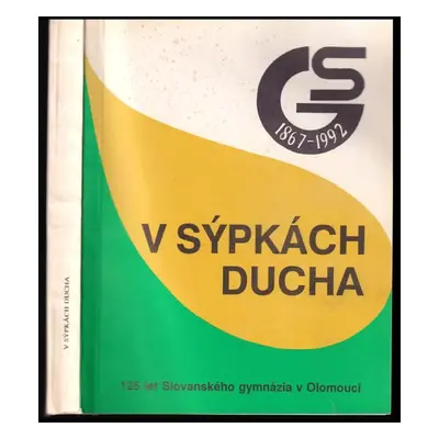 V sýpkách ducha : 125 let Slovanského gymnázia v Olomouci : 1867-1992 - Milada Písková (1992, Sl