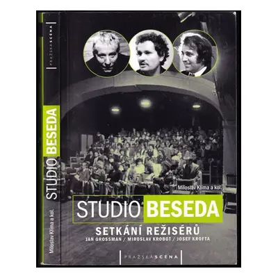 Studio Beseda : setkání režisérů : Jan Grossman, Miroslav Krobot, Josef Krofta - Miloslav Klíma 