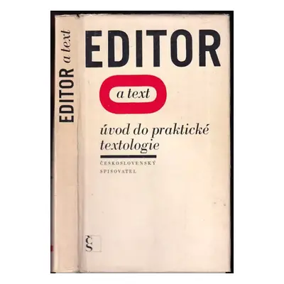 Editor a text : úvod do praktické textologie (1971, Československý spisovatel)