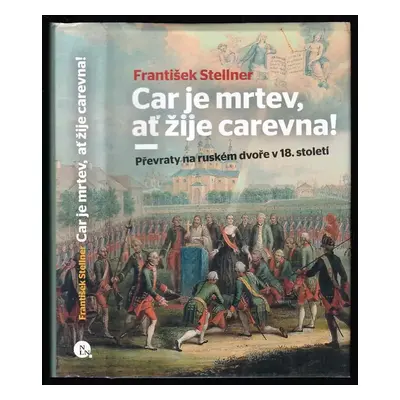 Car je mrtev, ať žije carevna! : převraty na ruském dvoře v 18. století - František Stellner (20