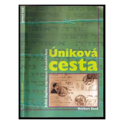 Úniková cesta : príbeh ilegálnej organizácie Holandsko-Paríž - Herbert Ford, John Henry Weidner 