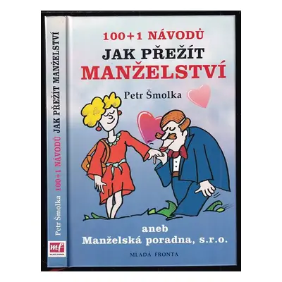 100 + 1 návodů jak přežít manželství, aneb, Manželská poradna s.r.o - Petr Šmolka (2006, Mladá f