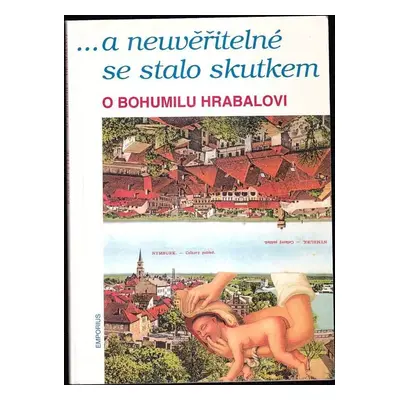 --a neuvěřitelné se stalo skutkem : o Bohumilu Hrabalovi - Radko Pytlík (1997, Emporius)