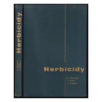 Herbicidy : chemické prostředky proti plevelům - Miroslav Zbirovský, Jaromír Myška, Jiří Zemánek