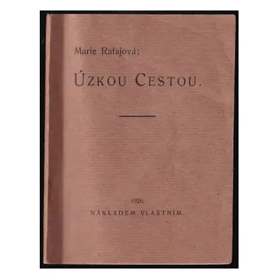 Úzkou cestou : [Verše - Marie Karla Rafajová (1926, nákl. vl.)