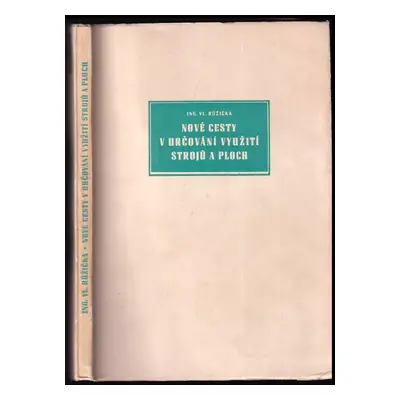 Nové cesty v určování využití strojů a ploch - Vladimír Růžička (1958, Práce)