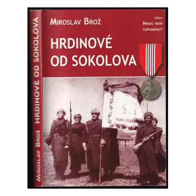 Hrdinové od Sokolova : 1. čs. samostatný polní prapor v SSSR : seznam příslušníků praporu a účas