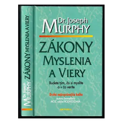 Zákony myslenia a viery : budete tým, čo si myslíte a v čo veríte - Joseph Murphy (2001, Aktuell