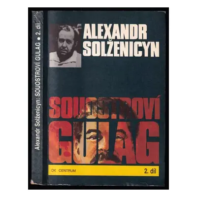 Souostroví Gulag : 1918-1956 : pokus o umělecké pojednání - 2. díl, III.-IV. část - Aleksandr Is