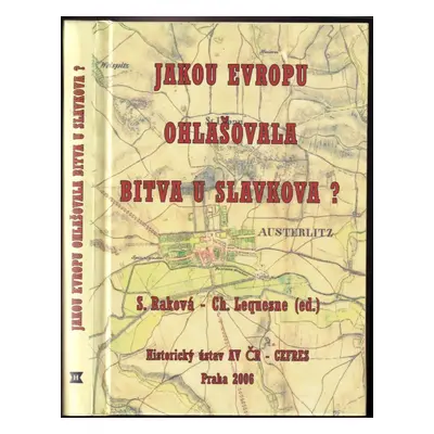 Jakou Evropu ohlašovala bitva u Slavkova? : sborník příspěvků ze stejnojmenné konference, která 