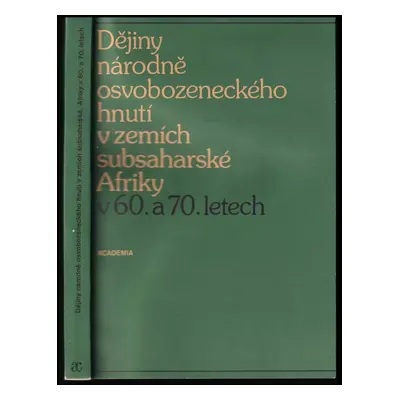 Dějiny národně osvobozeneckého hnutí v zemích subsaharské Afriky v 60. a 70. letech (1984, Acade