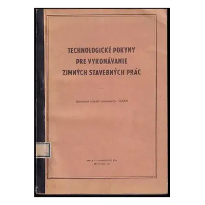 Technologické pokyny pre vykonávanie zimných stavebných prác (1956, Práca)