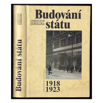 Budování státu : výbor 1918-1923 - Ferdinand Peroutka (1998, Nakladatelství Lidové noviny)