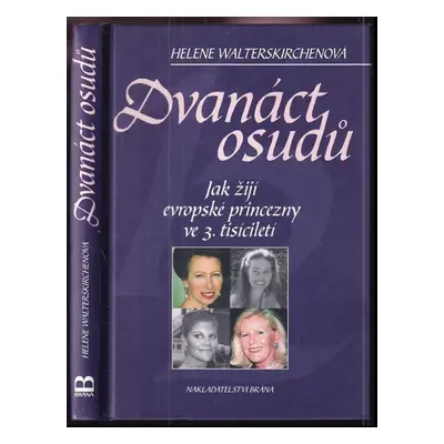 Dvanáct osudů : jak žijí evropské princezny ve 3. tisíciletí - Helene Walterskirchen (2002, Brán