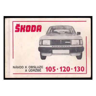 Škoda 105, 120, 130 - návod k obsluze a údržbě : Škoda 105 S, 105 L, 120 L, 120 GL, 120 LS, 120 