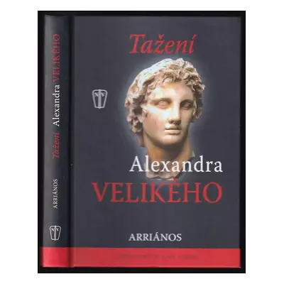 Tažení Alexandra Velikého - Flavios Arrianos, Flavius Arrianus (2010, Naše vojsko)