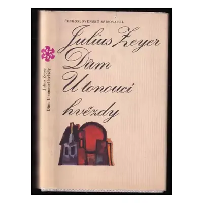 Dům U tonoucí hvězdy : z pamětí neznámého - Julius Zeyer (1972, Československý spisovatel)