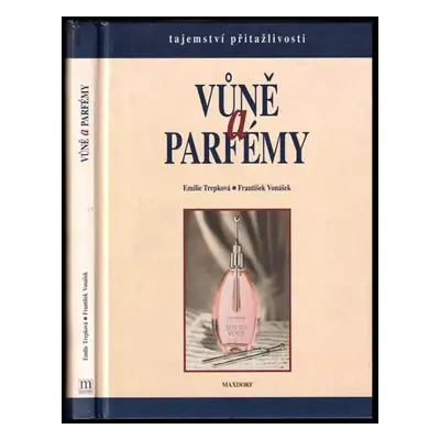 Vůně a parfémy : tajemství přitažlivosti - Emilie Trepková, František Vonášek (1997, Maxdorf)