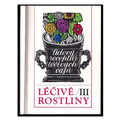 Léčivé rostliny : Lidový receptář léčivých čajů - 3 - Marie Mičánková, Jan Lejnar (1989, Svépomo