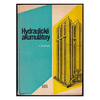 Hydraulické akumulátory - Slavomír Škarda (1964, Státní nakladatelství technické literatury)