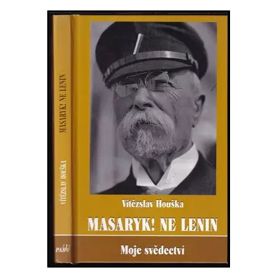 Masaryk! Ne Lenin : moje svědectví - Vítězslav Houška (2009, Paris)