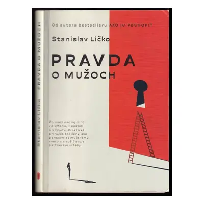 Pravda o mužoch : čo muži naozaj chcú vo vzťahu, v posteli a v živote : praktická príručka pre ž