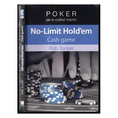 Poker : jak si vydělat hraním no-limit hold'em - Rob Tucker (2013, Zoner Press)