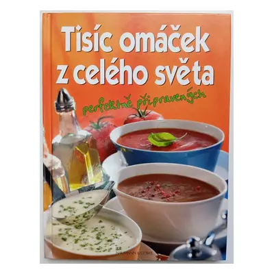 Tisíc omáček z celého světa : perfektně připravených (2007, Naumann & Göbel)