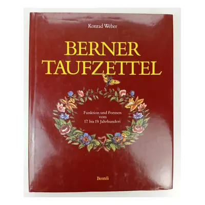 Berner Taufzettel. Funktion und Formen vom 17. bis. 19. Jahrhundert - Konrad Weber (1991, Bentel