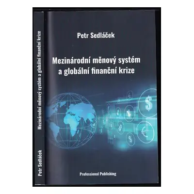 Mezinárodní měnový systém a globální finanční krize - Petr Sedláček (2018, Professional Publishi