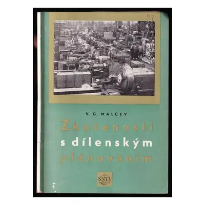 Zkušenosti s dílenským plánováním : Určeno kvalifikovaným dělníkům, vedoucím čet, mistrům a ekon