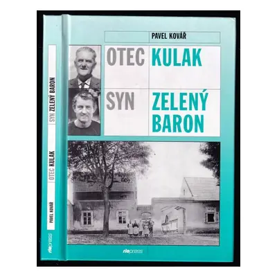 Otec kulak, syn zelený baron : [příběh Haškova selského rodu a obrázky ze života Úhonic] - Pavel