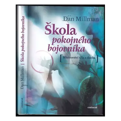 Škola pokojného bojovníka : mistrovství těla a ducha - Dan Millman (2006, Eminent)