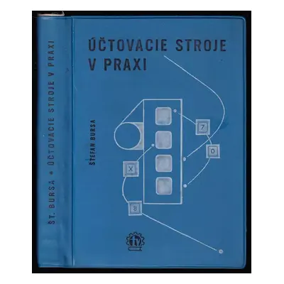 Účtovacie stroje v praxi : pre stred. tech. kádre, prac. na úsekoch plánovania a štatistiky, pra