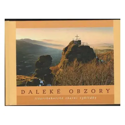 Daleké obzory : jizerskohorské skalní vyhlídky - Jan Pikous, Šimon Pikous (2003, Jizersko-ještěd