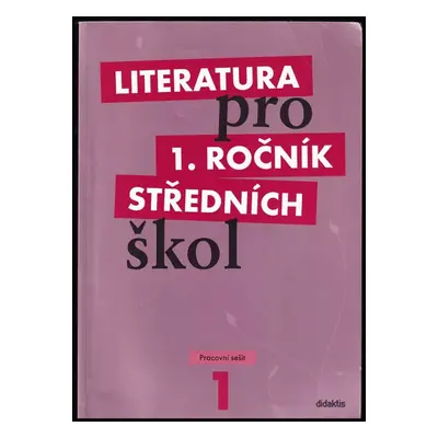 Literatura pro 1. ročník středních škol : Pracovní sešit - Taťána Polášková, Kateřina Lefebvre, 