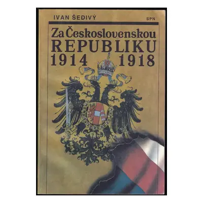 Za Československou republiku 1914-1918 - Ivan Šedivý (1991, Státní pedagogické nakladatelství)