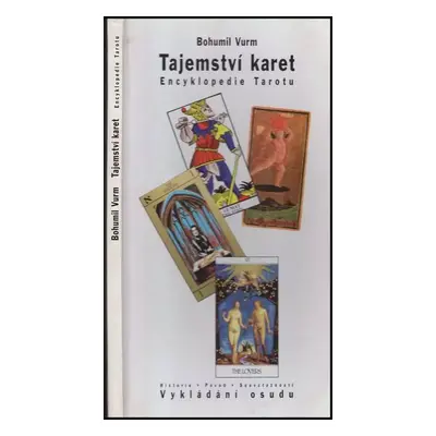 Tajemství karet : encyklopedie Tarotu : historie, původ, souvztažnosti, vykládání - Bohumil Vurm