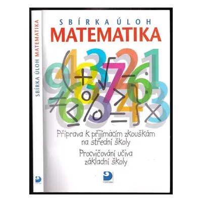 Matematika - sbírka úloh : příprava k přijímacím zkouškám na střední školy : procvičování učiva 