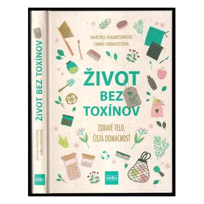 Život bez toxínov : zdravé telo, čistá domácnosť - Martina Johansson, Fanny Lindkvist (2021)