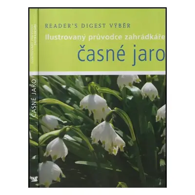 Časné jaro : ilustrovaný průvodce zahrádkáře - Steve Bradley (2007, Reader's Digest Výběr)