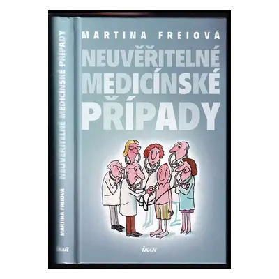 Neuvěřitelné medicínské případy - Martina Frei (2012, Ikar)