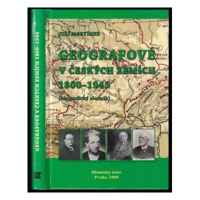 Geografové v českých zemích 1800-1945 : (biografický slovník) - Jiří Martínek (2008, Historický 